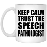 Keep Calm and Trust The Speech Pathologist - 11oz Coffee Mug