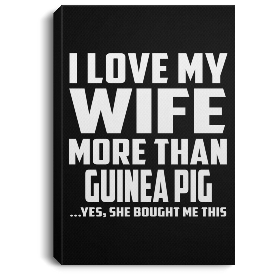 I Love My Wife More Than Guinea Pig - Canvas Portrait