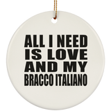 All I Need Is Love And My Bracco Italiano - Circle Ornament
