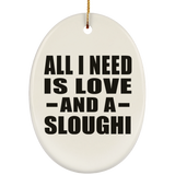 All I Need Is Love And A Sloughi - Oval Ornament