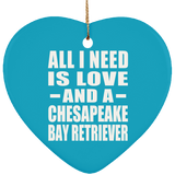 All I Need Is Love And A Chesapeake Bay Retriever - Heart Ornament