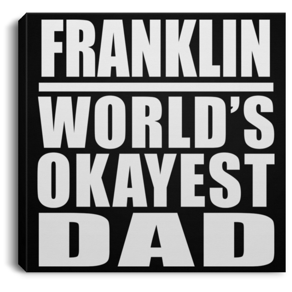 Franklin World's Okayest Dad - Canvas Square