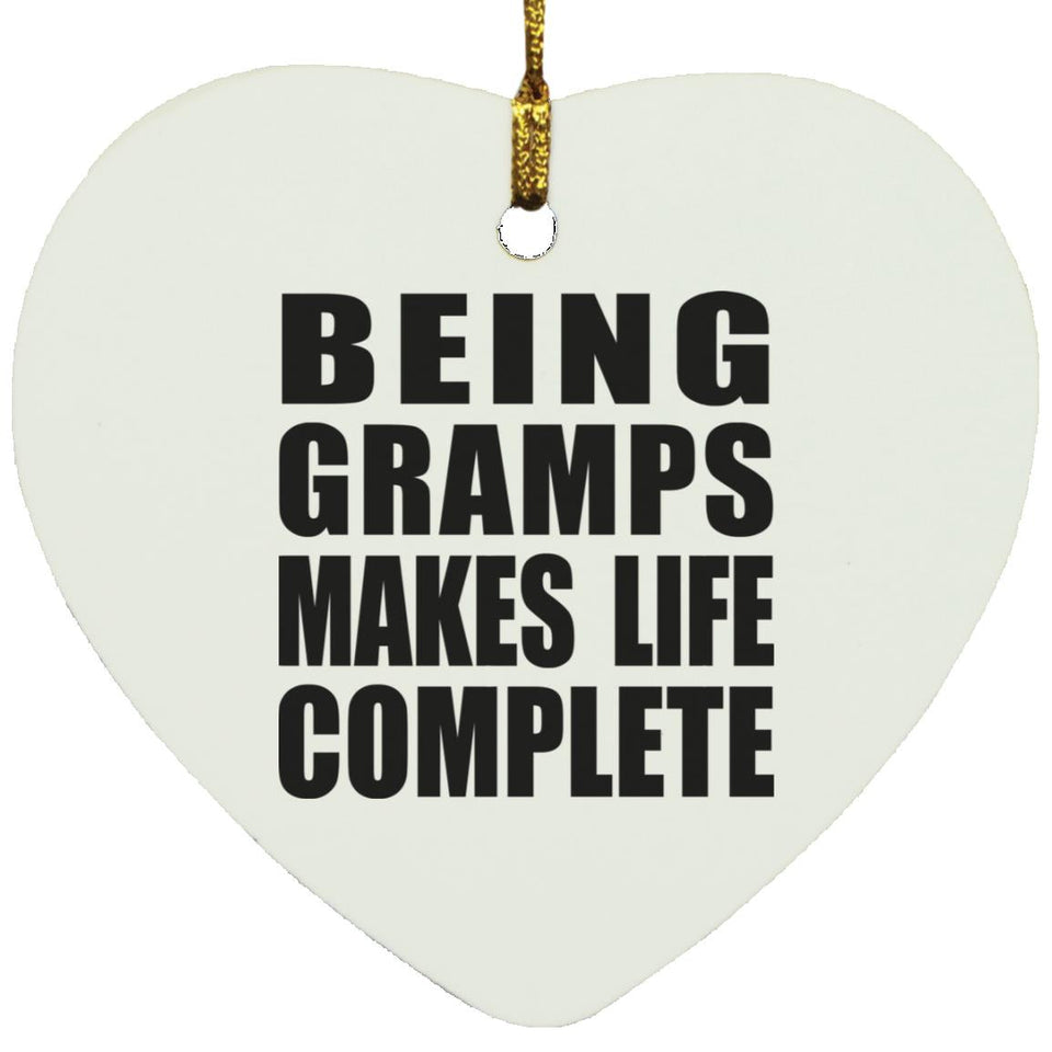 Being Gramps Makes Life Complete - Heart Ornament