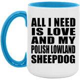All I Need Is Love And My Polish Lowland Sheepdog - 15oz Accent Mug Blue