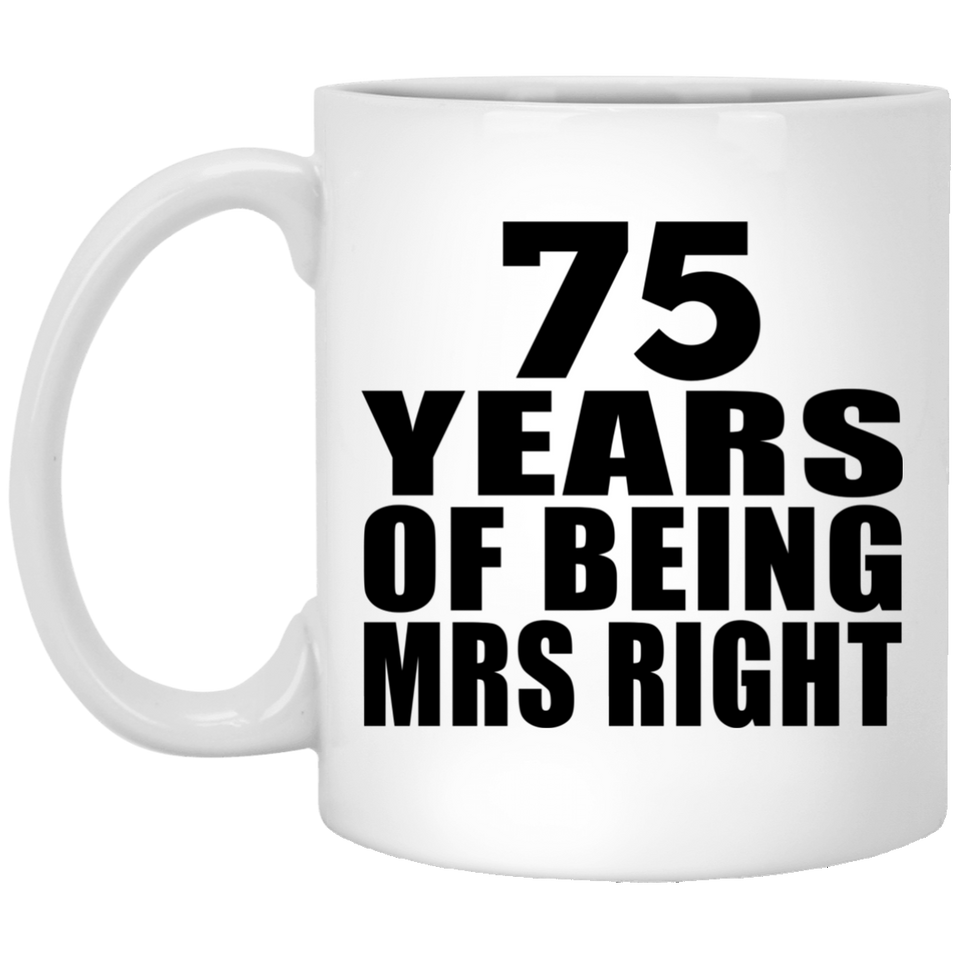 75th Anniversary 75 Years Of Being Mrs Right - 11 Oz Coffee Mug