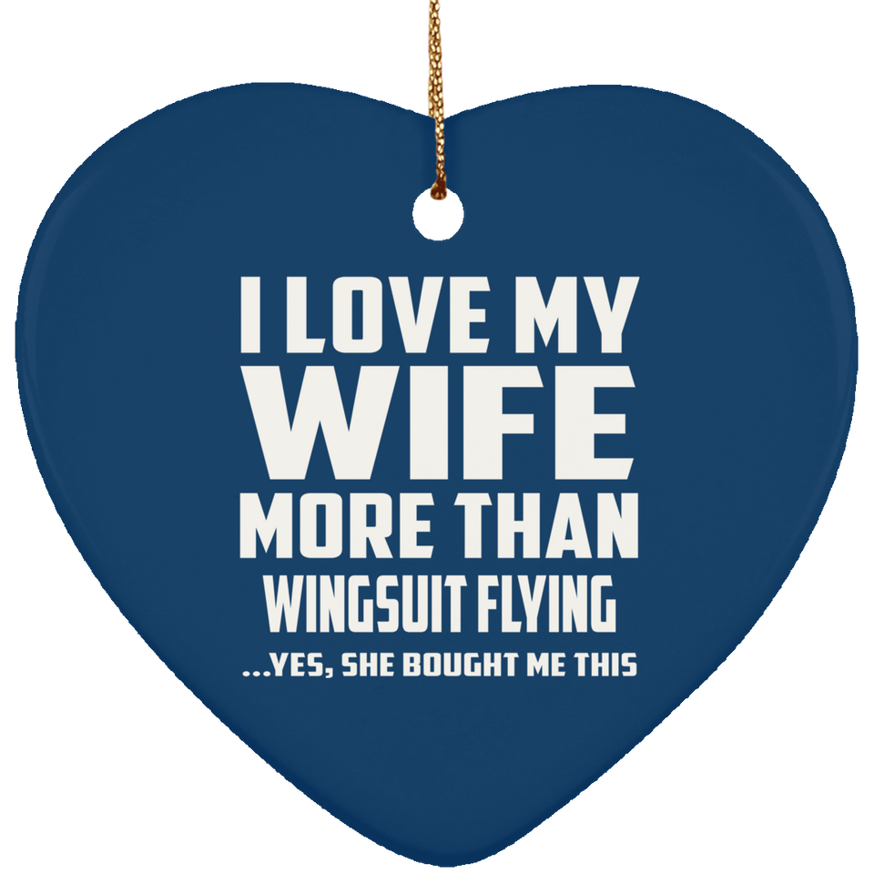 I Love My Wife More Than Wingsuit Flying - Heart Ornament