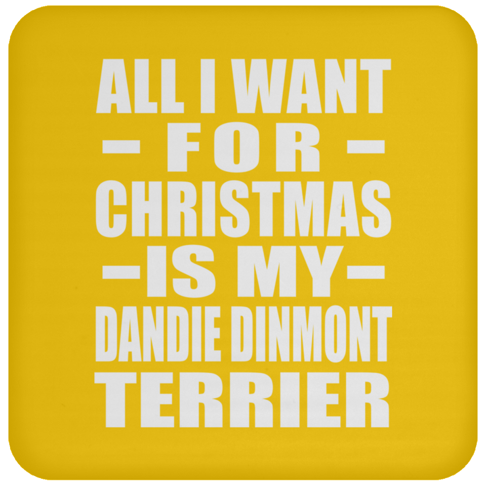 All I Want For Christmas Is My Dandie Dinmont Terrier - Coaster