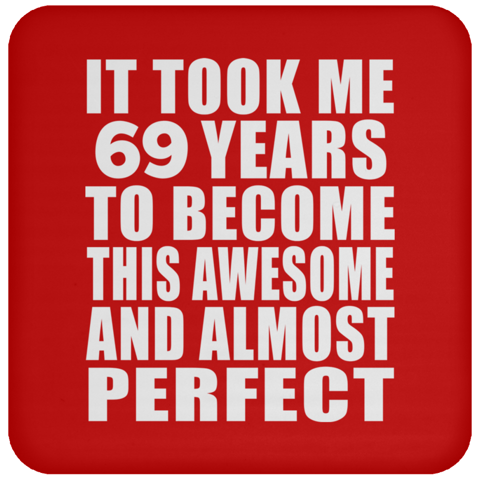 69th Birthday Took 69 Years To Become Awesome & Perfect - Drink Coaster
