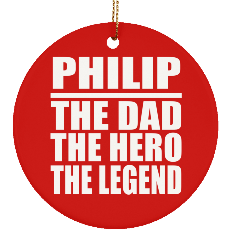 Philip The Dad The Hero The Legend - Circle Ornament