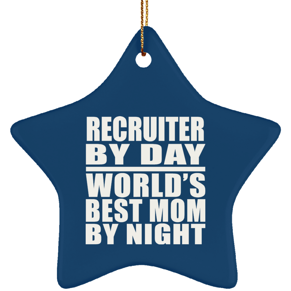 Recruiter By Day World's Best Mom By Night - Star Ornament