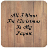 All I Want For Christmas Is My Papaw - Drink Coaster C