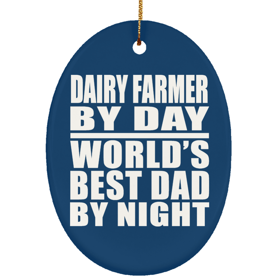 Dairy Farmer By Day World's Best Dad By Night - Oval Ornament