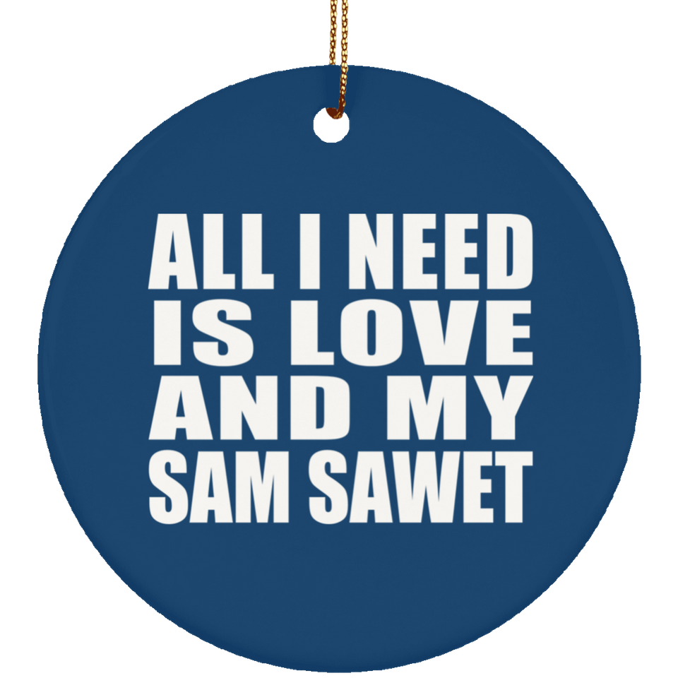All I Need Is Love And My Sam Sawet - Circle Ornament