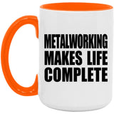 Metalworking Makes Life Complete - 15oz Accent Mug Orange