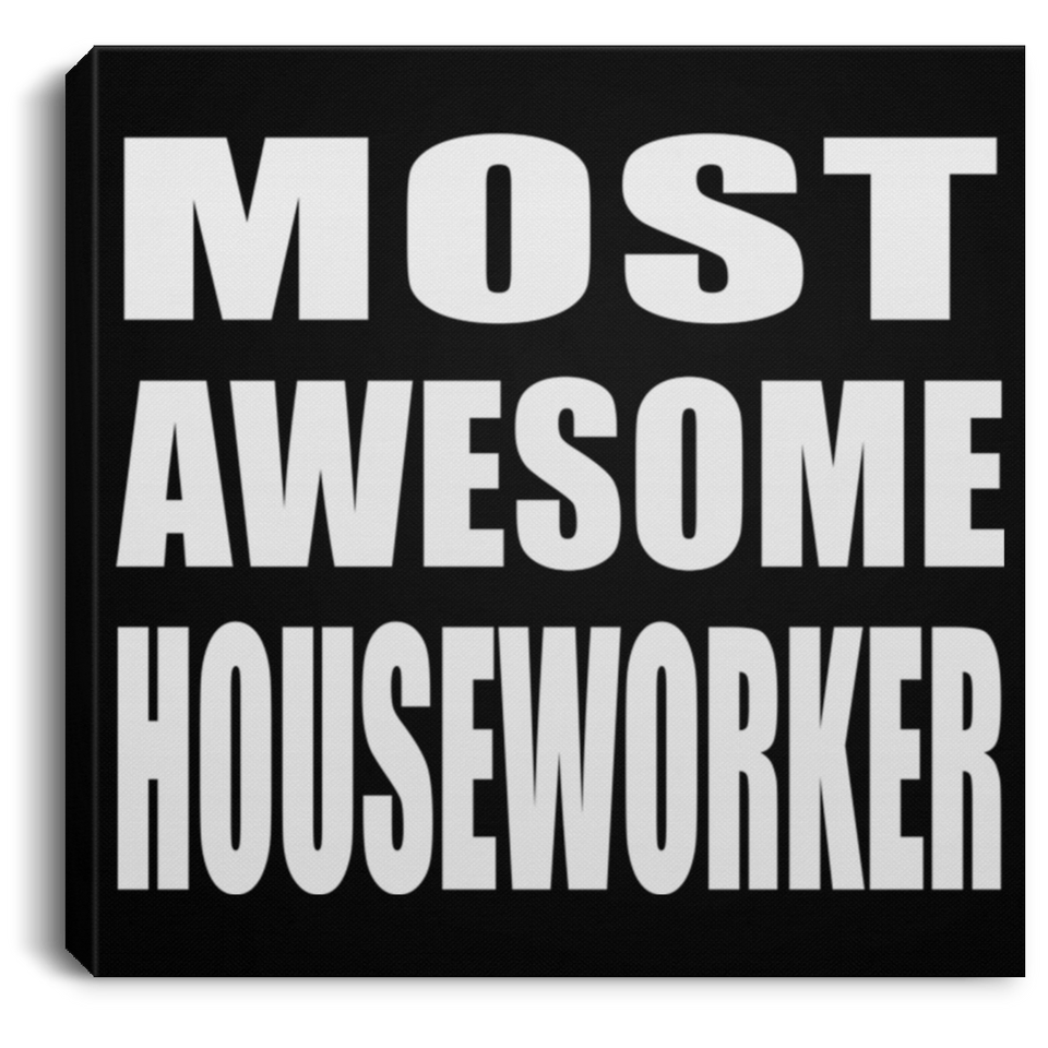 Most Awesome Houseworker - Canvas Square