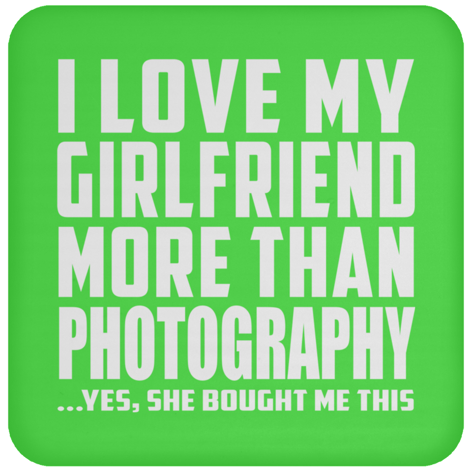 I Love My Girlfriend More Than Photography - Drink Coaster