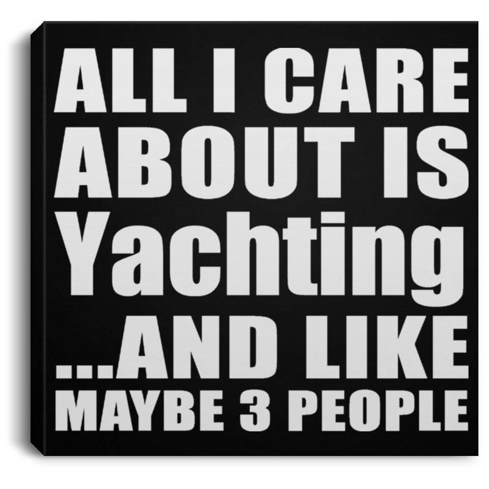 All I Care About Is Yachting - Canvas Square