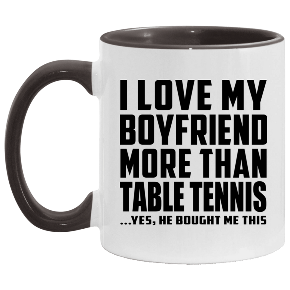I Love My Boyfriend More Than Table Tennis - 11oz Accent Mug Black