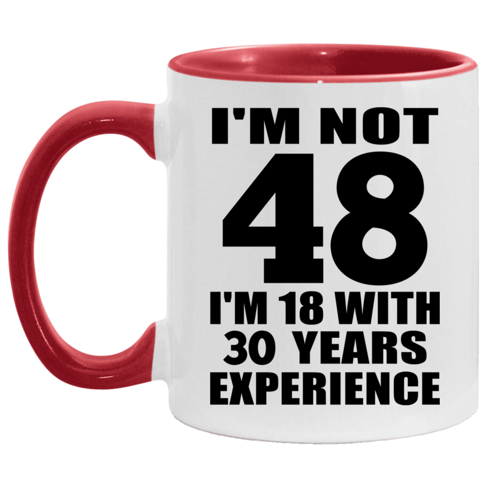 48th Birthday I'm Not 48 I'm 18 With 30 Years Experience - 11oz Accent Mug Red