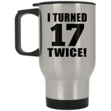 34th Birthday I Turned 17 Twice - Silver Travel Mug