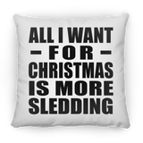 All I Want For Christmas Is More Sledding - Throw Pillow