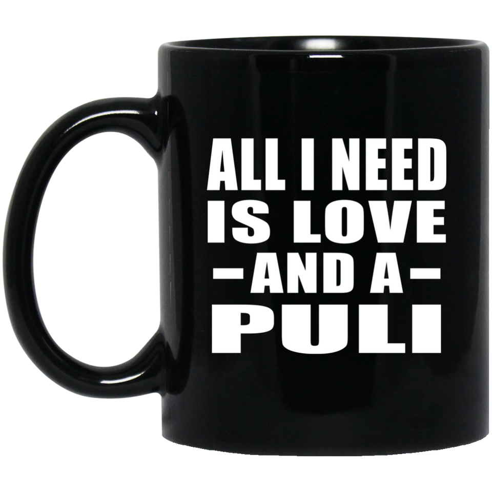 All I Need Is Love And A Puli - 11 Oz Coffee Mug Black