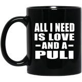 All I Need Is Love And A Puli - 11 Oz Coffee Mug Black