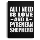 All I Need Is Love And A Pyrenean Shepherd - Canvas Portrait