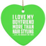 I Love My Boyfriend More Than Hair Styling - Heart Ornament