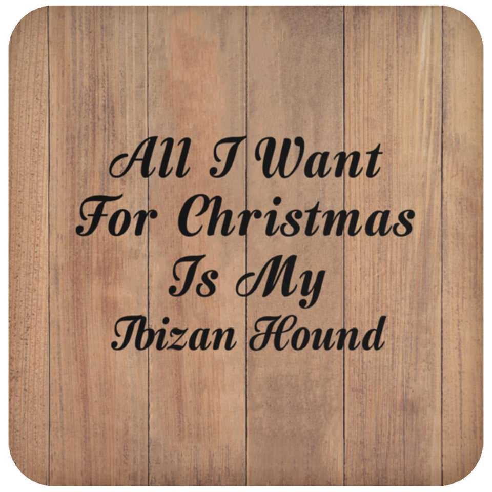 All I Want For Christmas Is My Ibizan Hound - Drink Coaster C