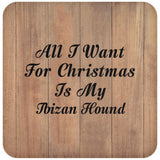 All I Want For Christmas Is My Ibizan Hound - Drink Coaster C