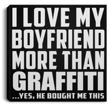 I Love My Boyfriend More Than Graffiti - Canvas Square