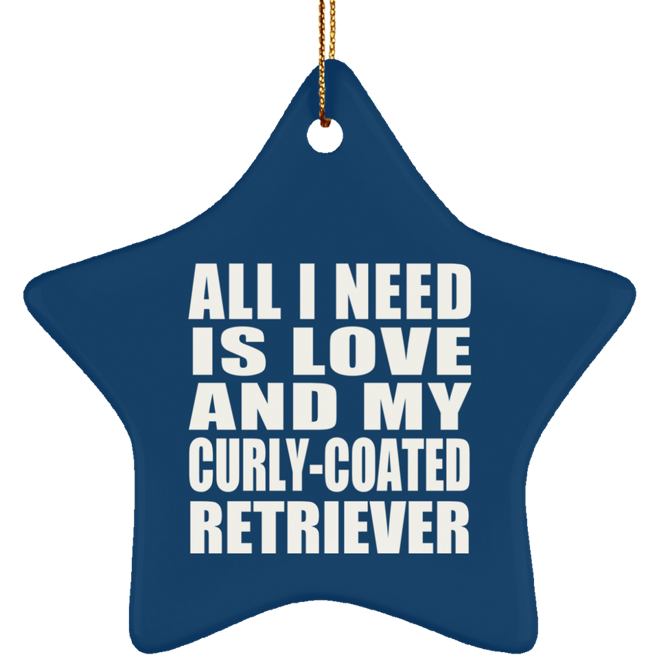All I Need Is Love And My Curly-Coated Retriever - Star Ornament