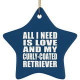 All I Need Is Love And My Curly-Coated Retriever - Star Ornament
