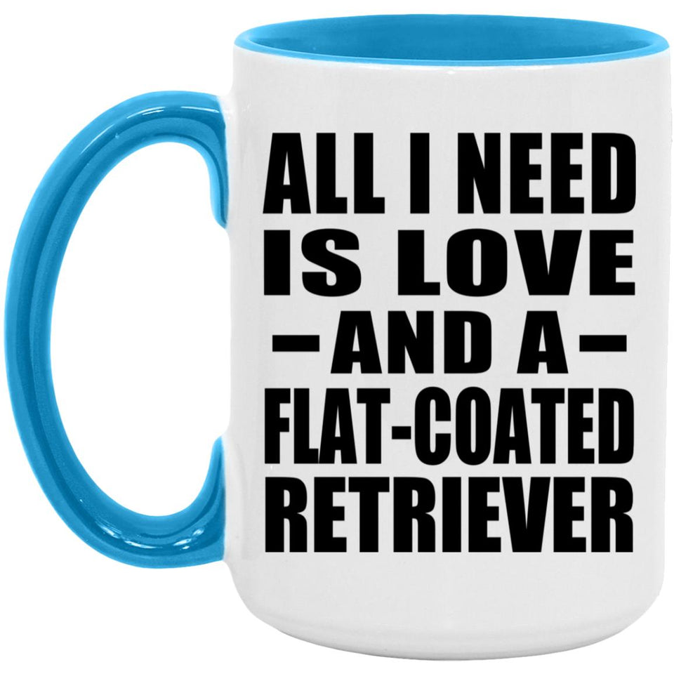 All I Need Is Love And A Flat-Coated Retriever - 15oz Accent Mug Blue