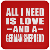 All I Need Is Love And A German Shepherd - Drink Coaster
