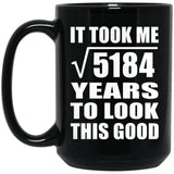 72nd Birthday Took Square Root of 5184 Years To Look Good - 15oz Coffee Mug Black