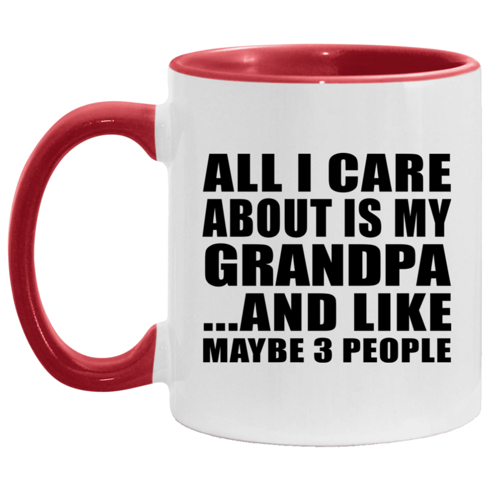 All I Care About Is My Grandpa - 11oz Accent Mug Red