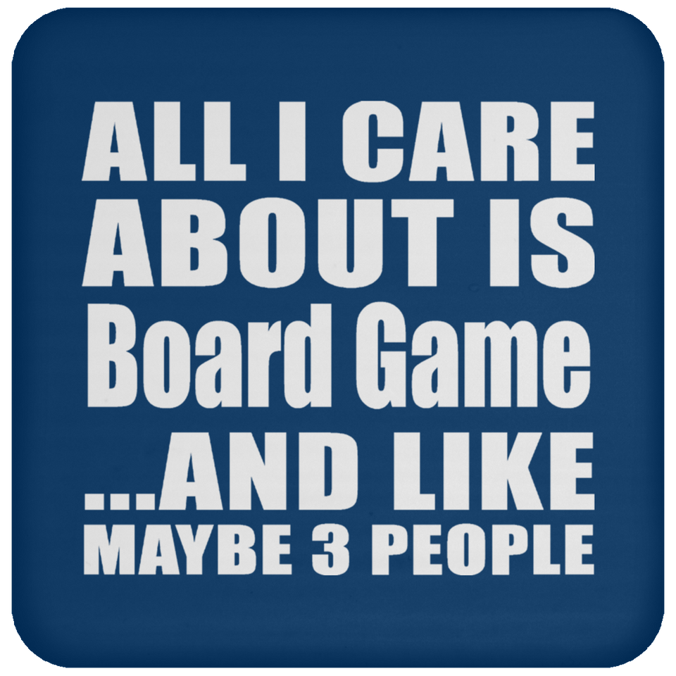All I Care About Is Board Game - Drink Coaster