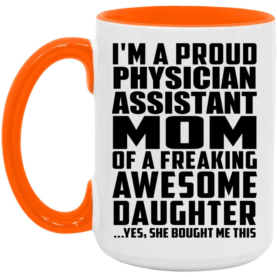 Proud Physician Assistant Mom Of Awesome Daughter - 15oz Accent Mug Orange
