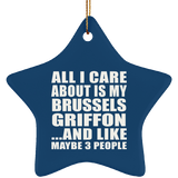 All I Care About Is My Brussels Griffon - Star Ornament