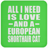 All I Need Is Love And A European Shorthair Cat - Drink Coaster
