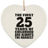 25th Birthday First 25 Years of Childhood Are The Hardest - Heart Ornament