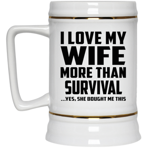 I Love My Wife More Than Survival - Beer Stein