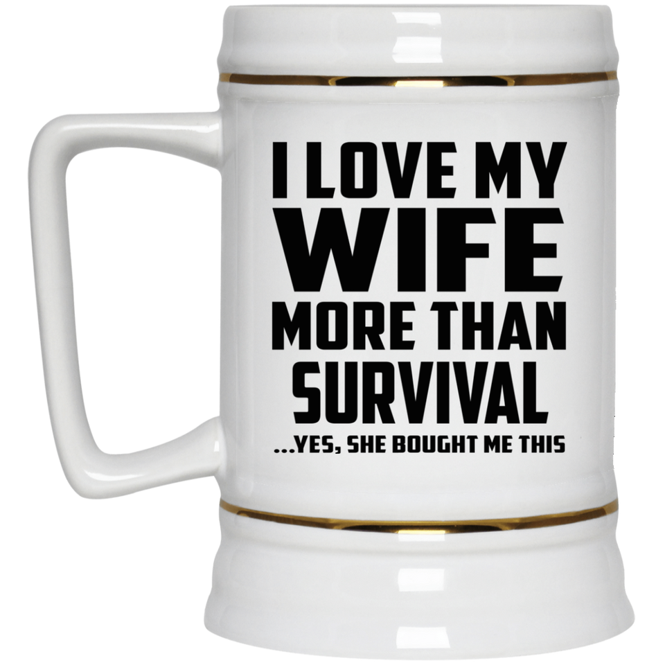I Love My Wife More Than Survival - Beer Stein
