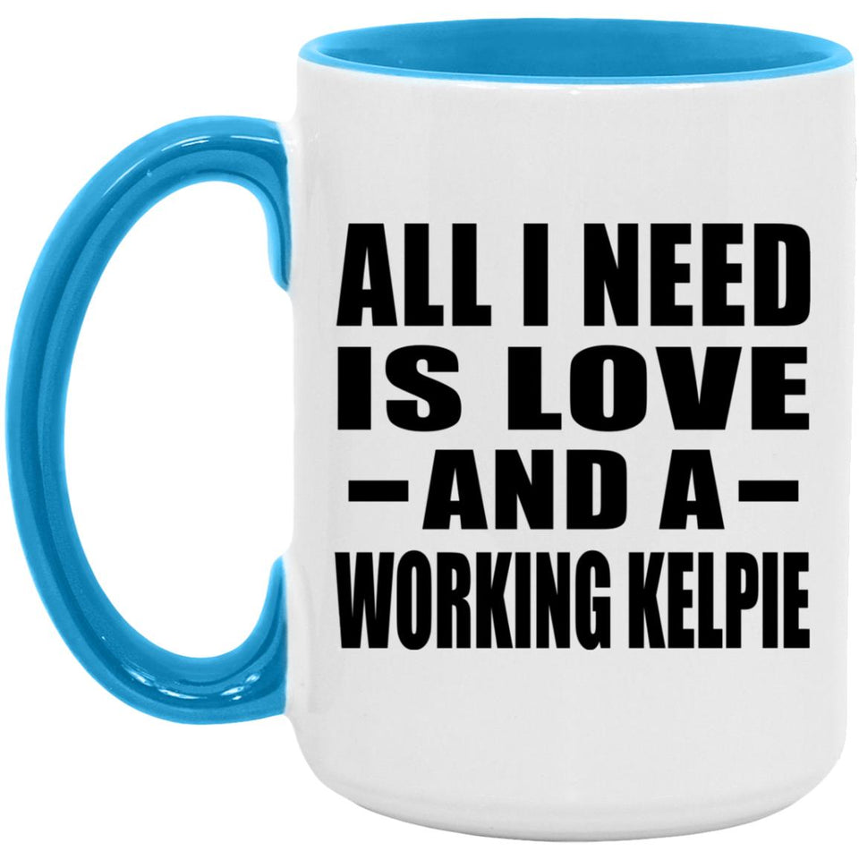 All I Need Is Love And A Working Kelpie - 15oz Accent Mug Blue