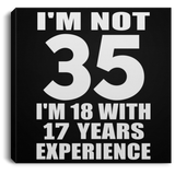 35th Birthday I'm Not 35 I'm 18 With 17 Years Experience - Canvas Square