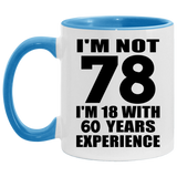 78th Birthday I'm Not 78 I'm 18 With 60 Years Experience - 11oz Accent Mug Blue
