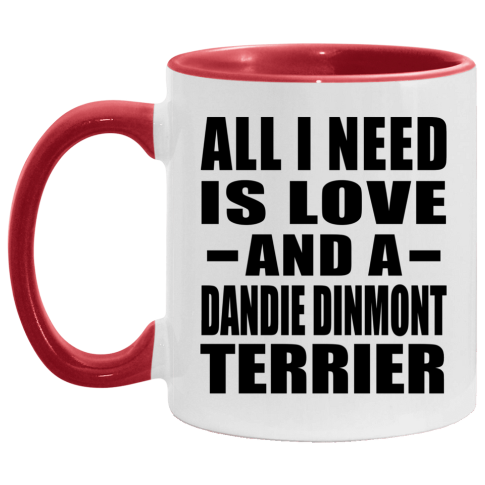 All I Need Is Love And A Dandie Dinmont Terrier - 11oz Accent Mug Red