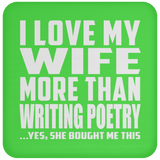 I Love My Wife More Than Writing Poetry - Drink Coaster